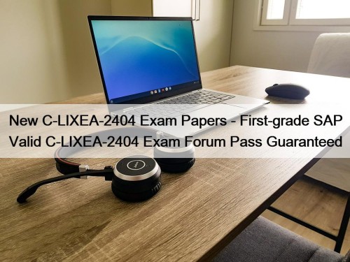 New C-LIXEA-2404 Exam Papers - First-grade SAP Valid ...