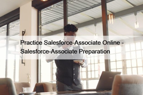 Practice Salesforce-Associate Online - Salesforce-Associate Preparation